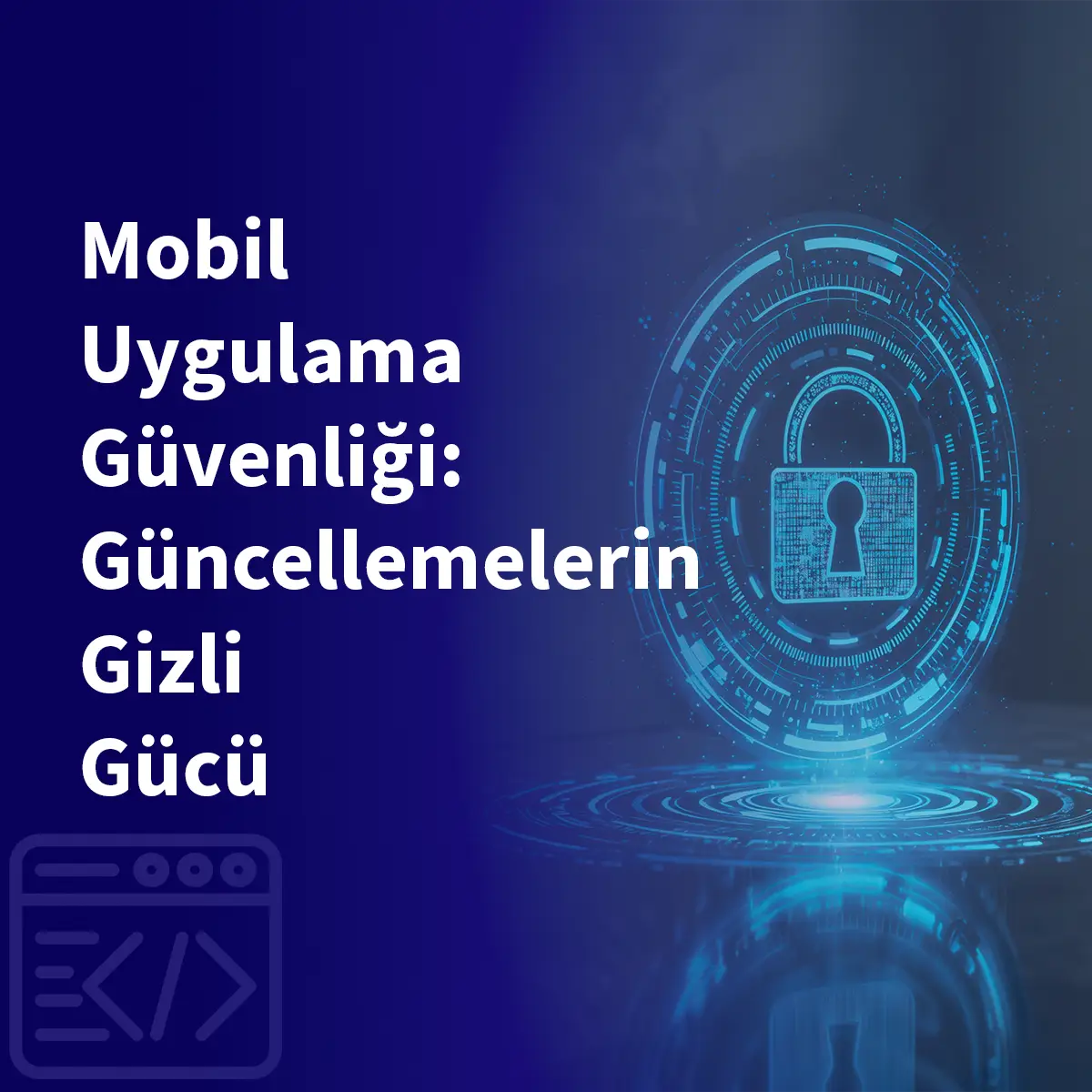 Mobil Uygulama Güvenliği: Güncellemelerin Gizli Gücü