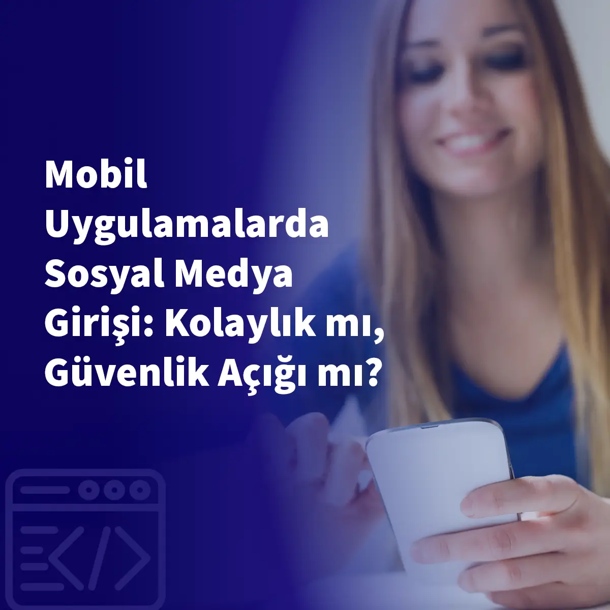 Mobil Uygulamalarda Sosyal Medya Girişi: Kolaylık mı, Güvenlik Açığı mı?
