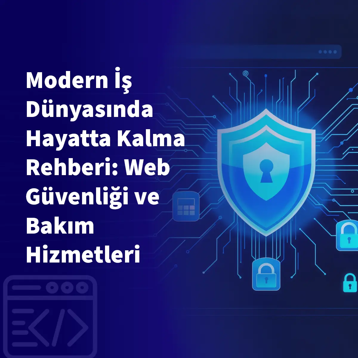 Modern İş Dünyasında Hayatta Kalma Rehberi: Web Güvenliği ve Bakım Hizmetleri
