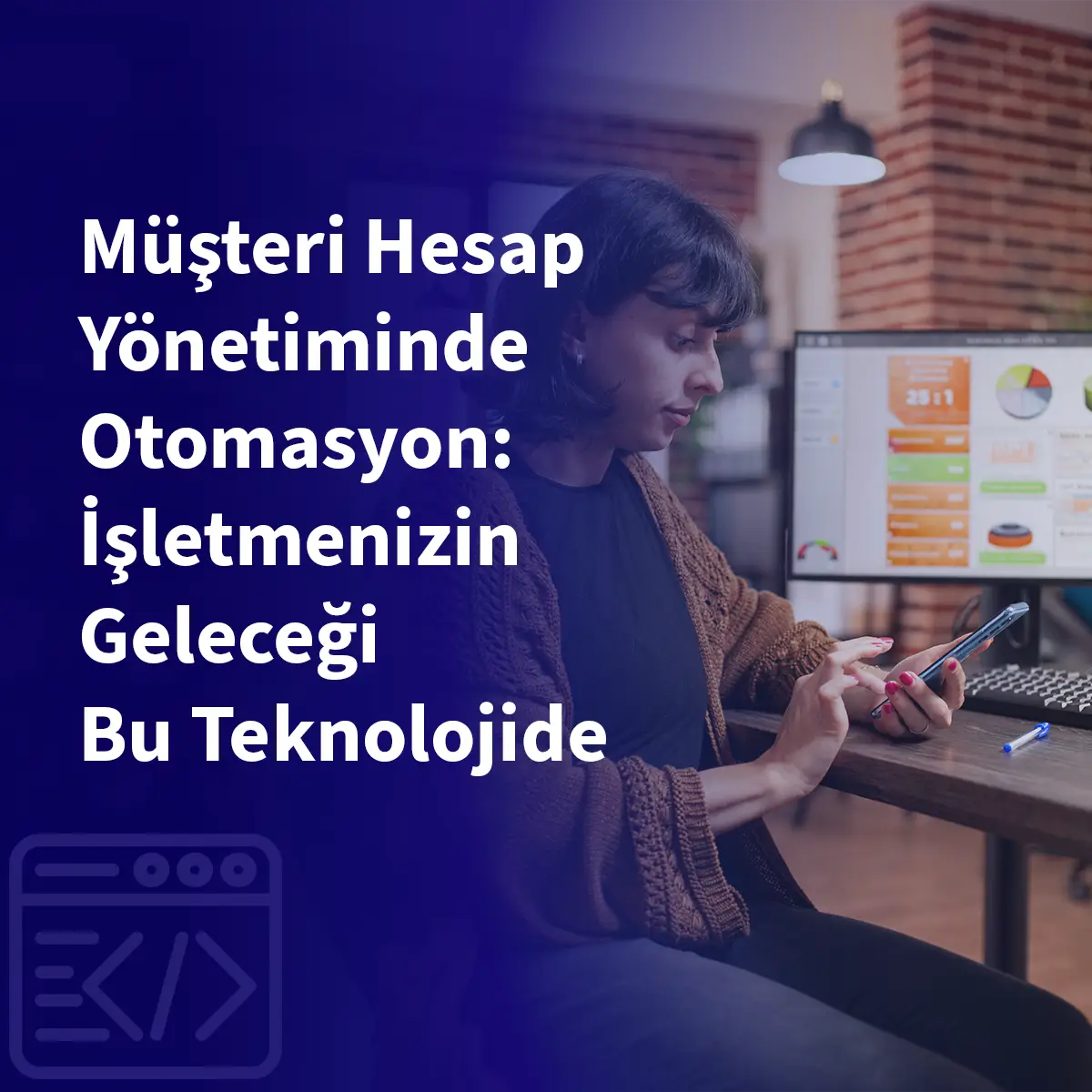 Müşteri Hesap Yönetiminde Otomasyon: İşletmenizin Geleceği Bu Teknolojide