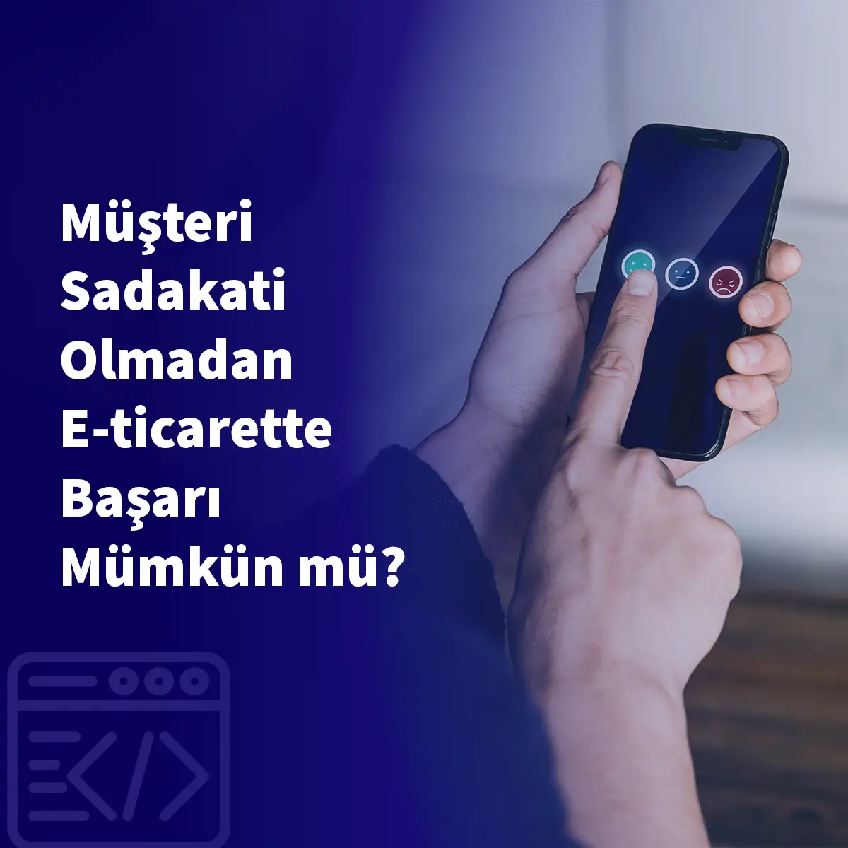 Müşteri Sadakati Olmadan E-ticarette Başarı Mümkün mü?