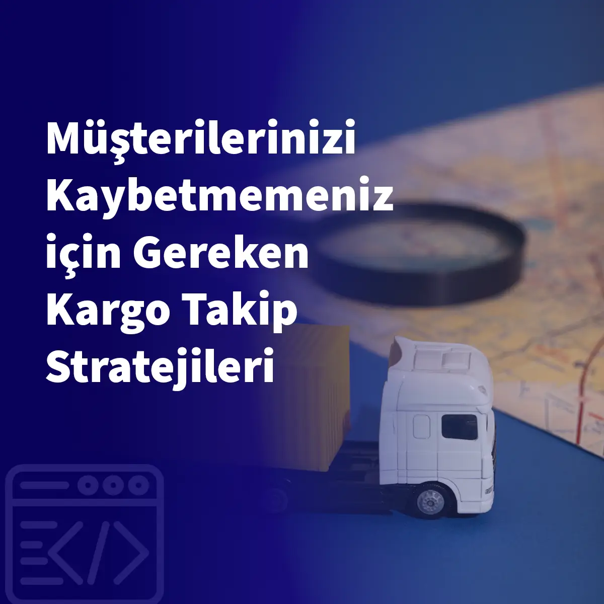 Müşterilerinizi Kaybetmemeniz için Gereken Kargo Takip Stratejileri