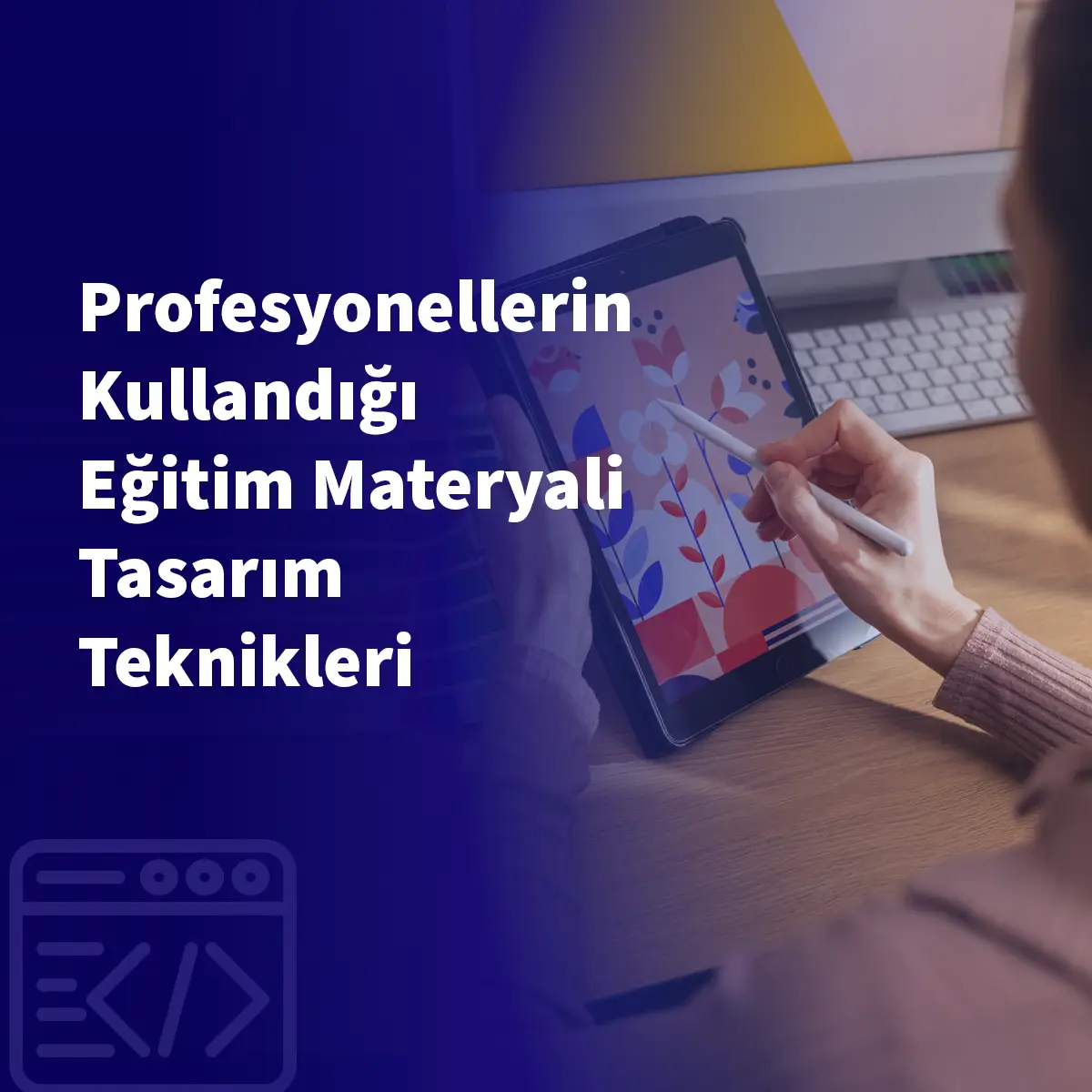 Profesyonellerin Kullandığı Eğitim Materyali Tasarım Teknikleri
