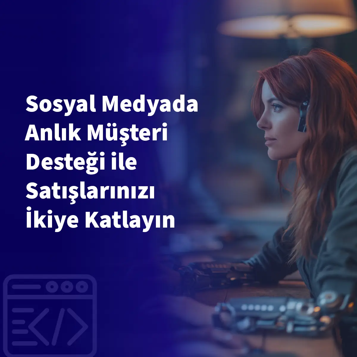 Sosyal Medyada Anlık Müşteri Desteği ile Satışlarınızı İkiye Katlayın
