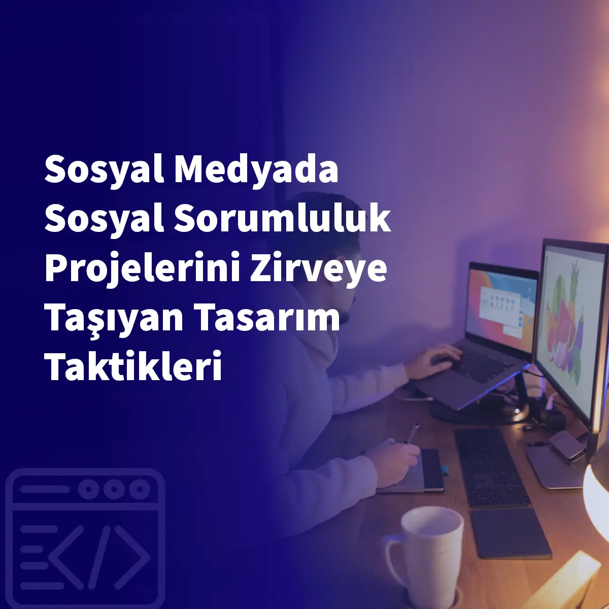 Sosyal Medyada Sosyal Sorumluluk Projelerini Zirveye Taşıyan Tasarım Taktikleri