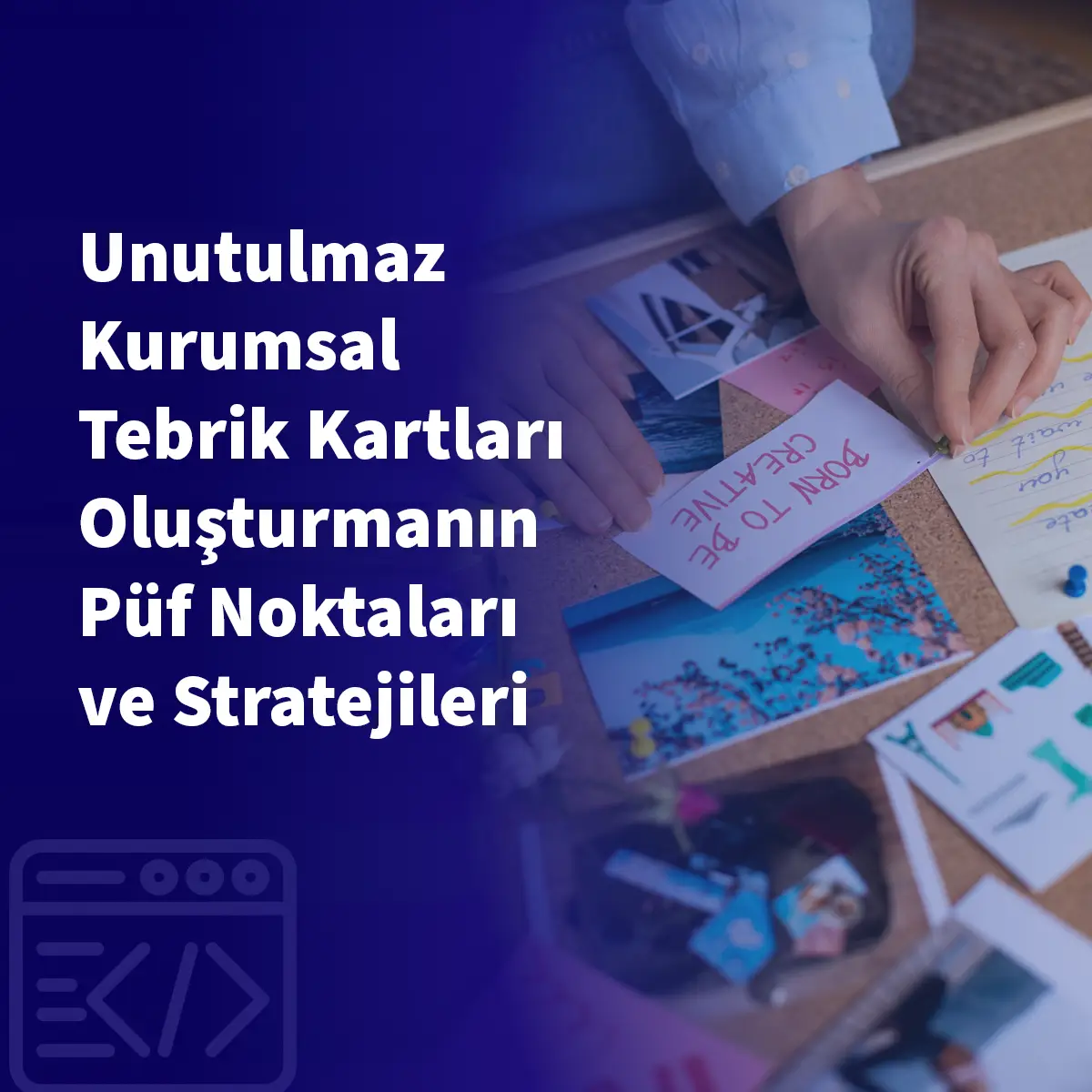Unutulmaz Kurumsal Tebrik Kartları Oluşturmanın Püf Noktaları ve Stratejileri