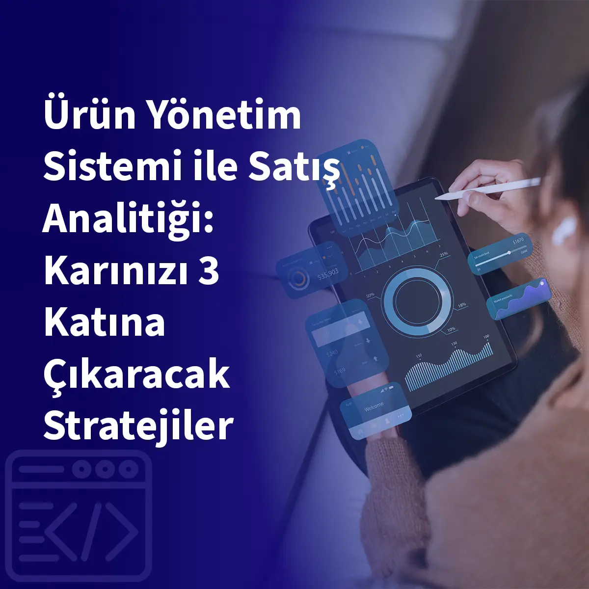 Ürün Yönetim Sistemi ile Satış Analitiği: Karınızı 3 Katına Çıkaracak Stratejiler