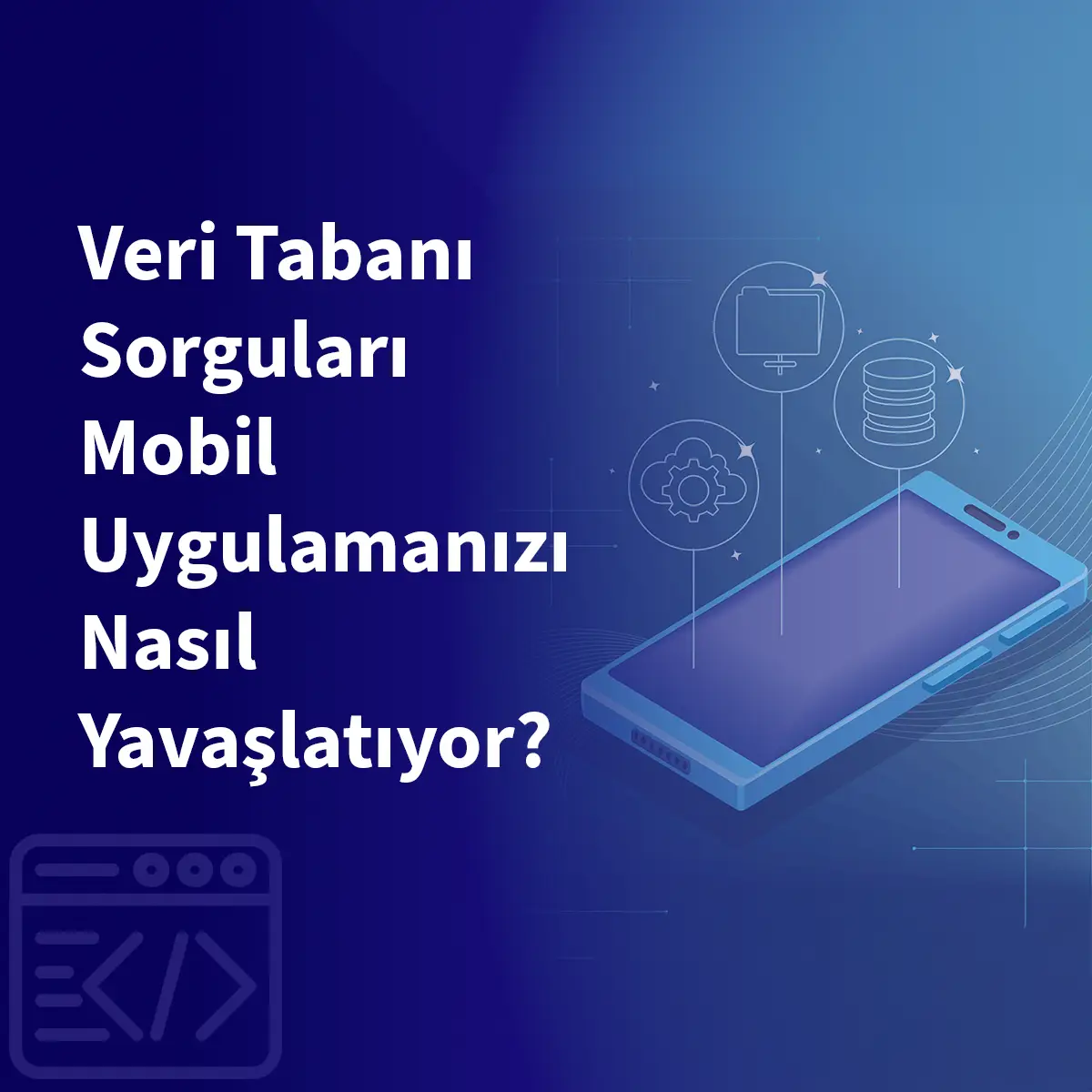 Veri Tabanı Sorguları Mobil Uygulamanızı Nasıl Yavaşlatıyor?