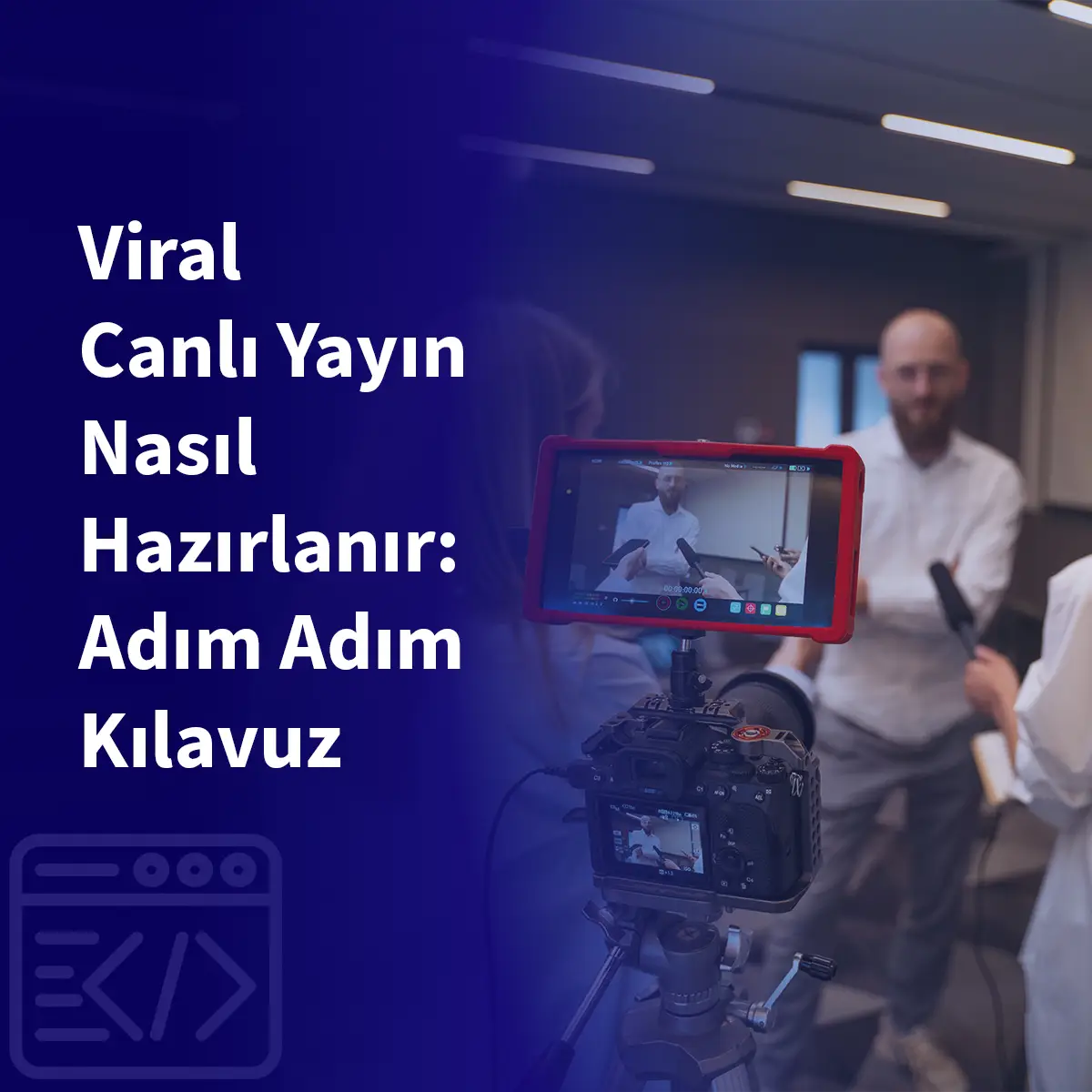 Viral Canlı Yayın Nasıl Hazırlanır: Adım Adım Kılavuz