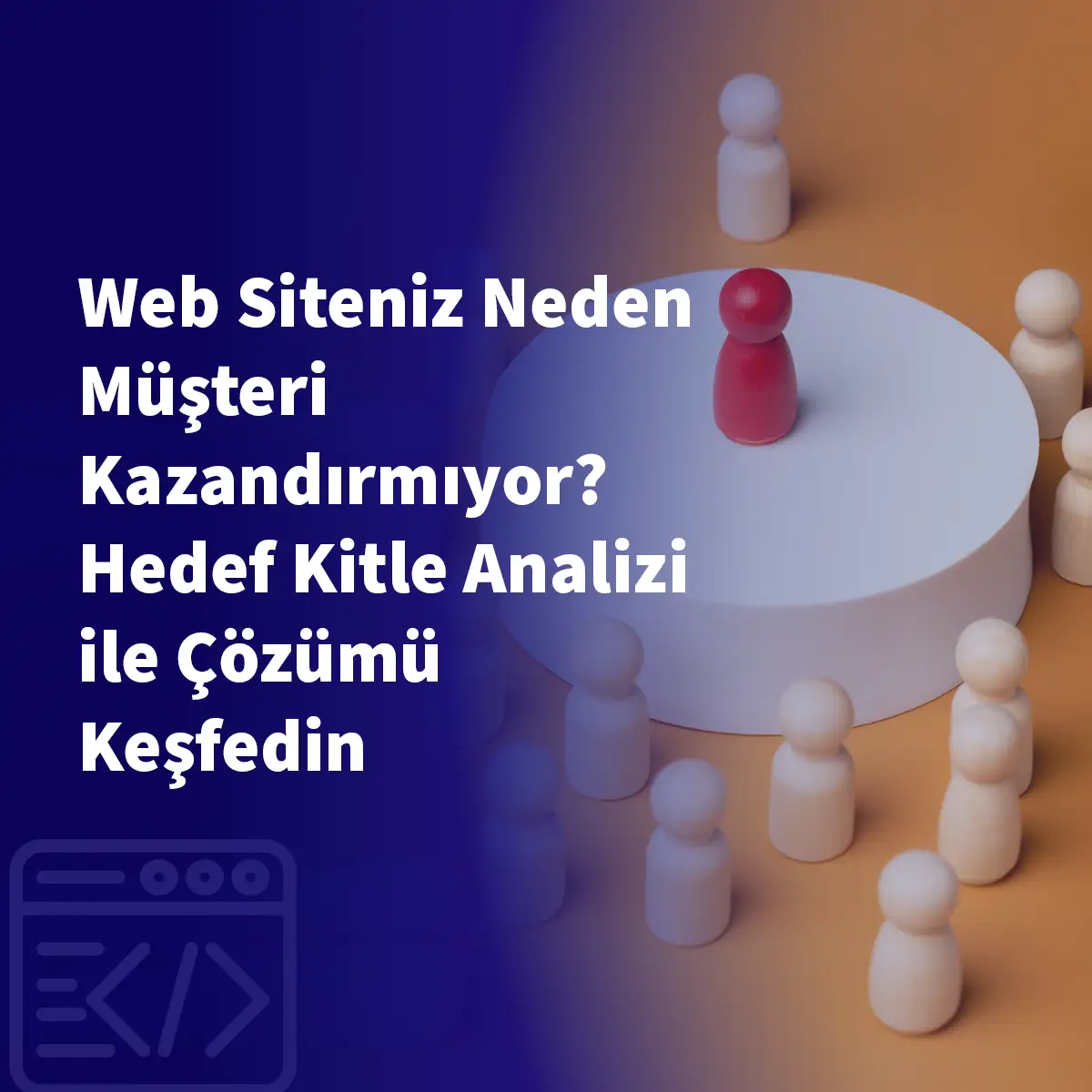 Web Siteniz Neden Müşteri Kazandırmıyor? Hedef Kitle Analizi ile Çözümü Keşfedin