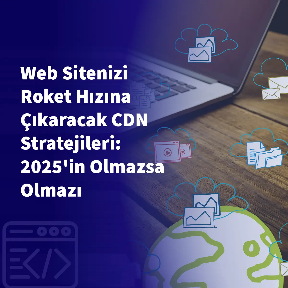 Web Sitenizi Roket Hızına Çıkaracak CDN Stratejileri: 2025'in Olmazsa Olmazı