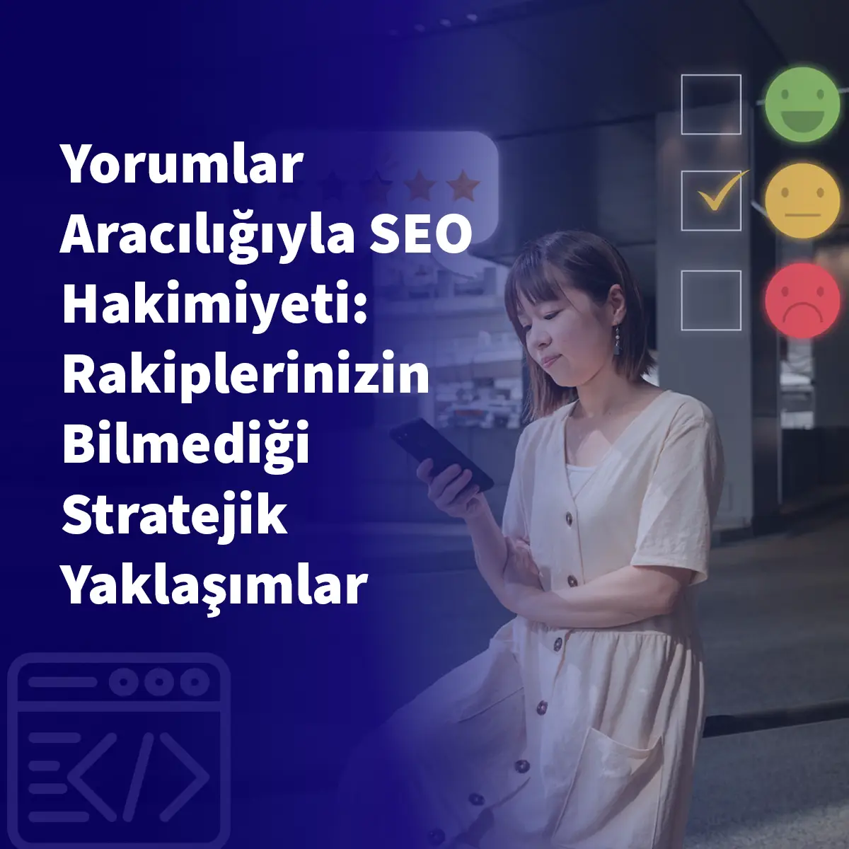 Yorumlar Aracılığıyla SEO Hakimiyeti: Rakiplerinizin Bilmediği Stratejik Yaklaşımlar